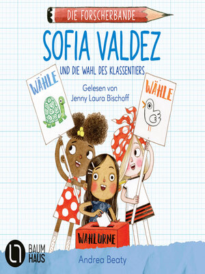 cover image of Sofia Valdez und die Wahl des Klassentiers--Die Forscherbande, Teil 4 (Ungekürzt)